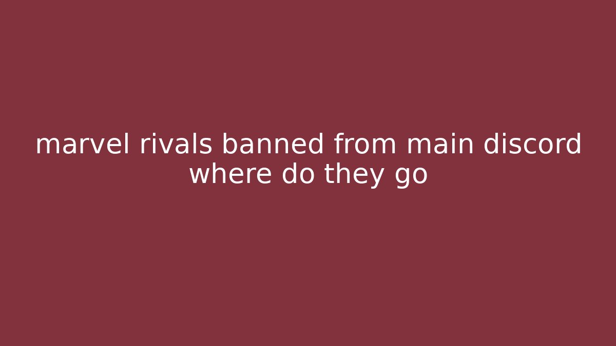 marvel rivals banned from main discord where do they go - Critter Realm