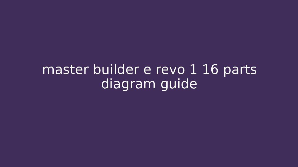 master builder e revo 1 16 parts diagram guide