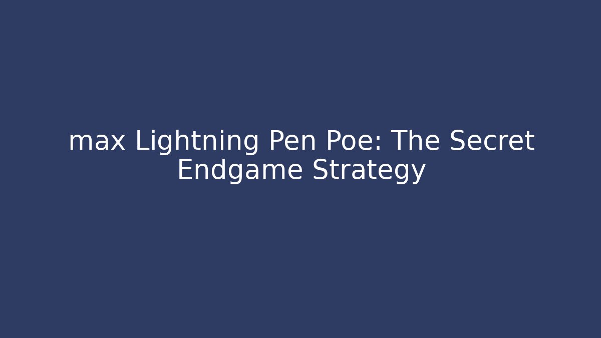 max Lightning Pen Poe: The Secret Endgame Strategy