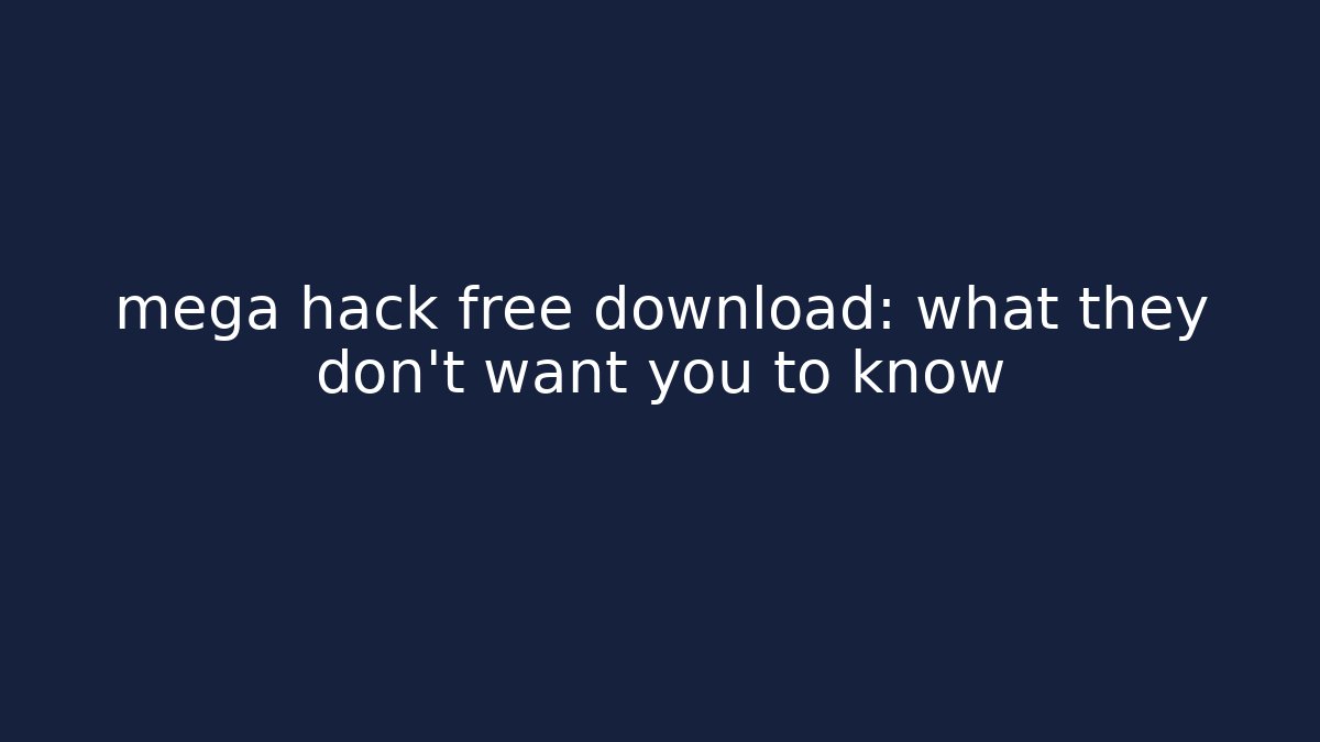 mega hack free download: what they don't want you to know