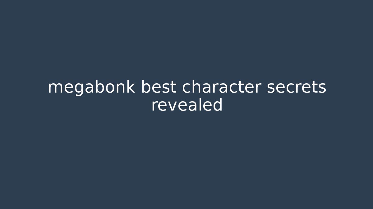 megabonk best character secrets revealed