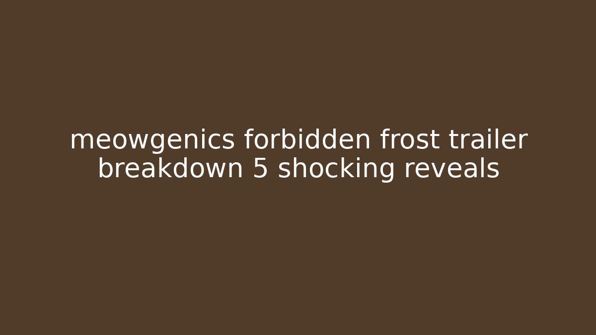 meowgenics forbidden frost trailer breakdown 5 shocking reveals