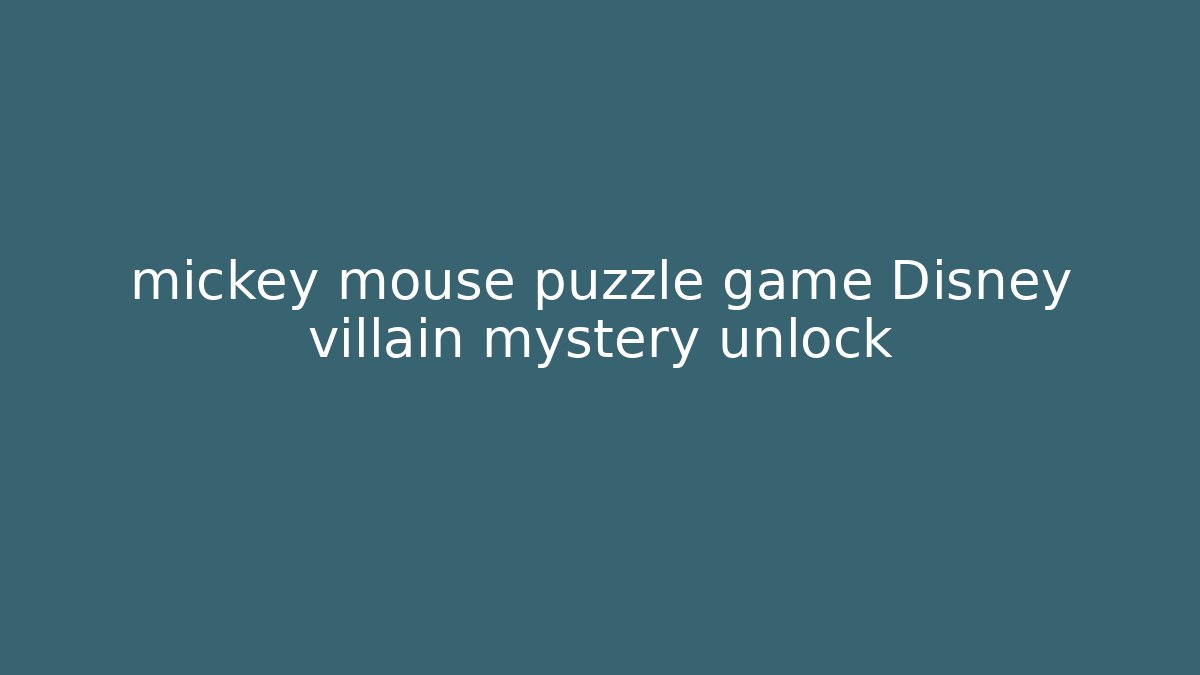 mickey mouse puzzle game Disney villain mystery unlock - Critter Realm