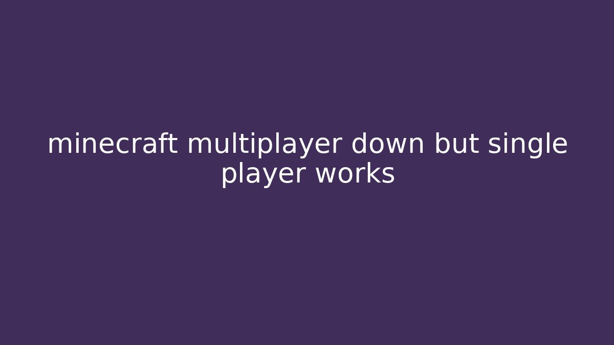 minecraft multiplayer down but single player works - Critter Realm