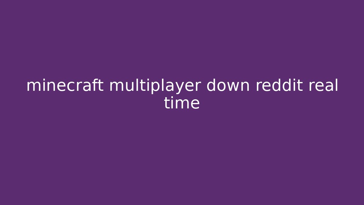 minecraft multiplayer down reddit real time