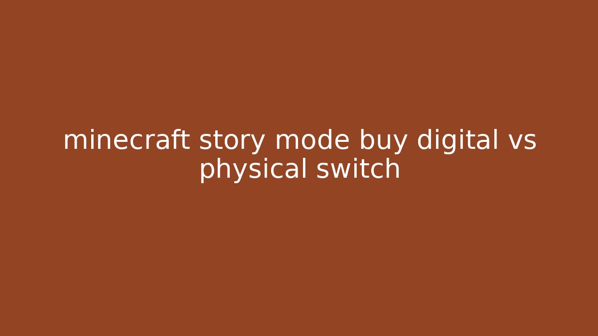 minecraft story mode buy digital vs physical switch
