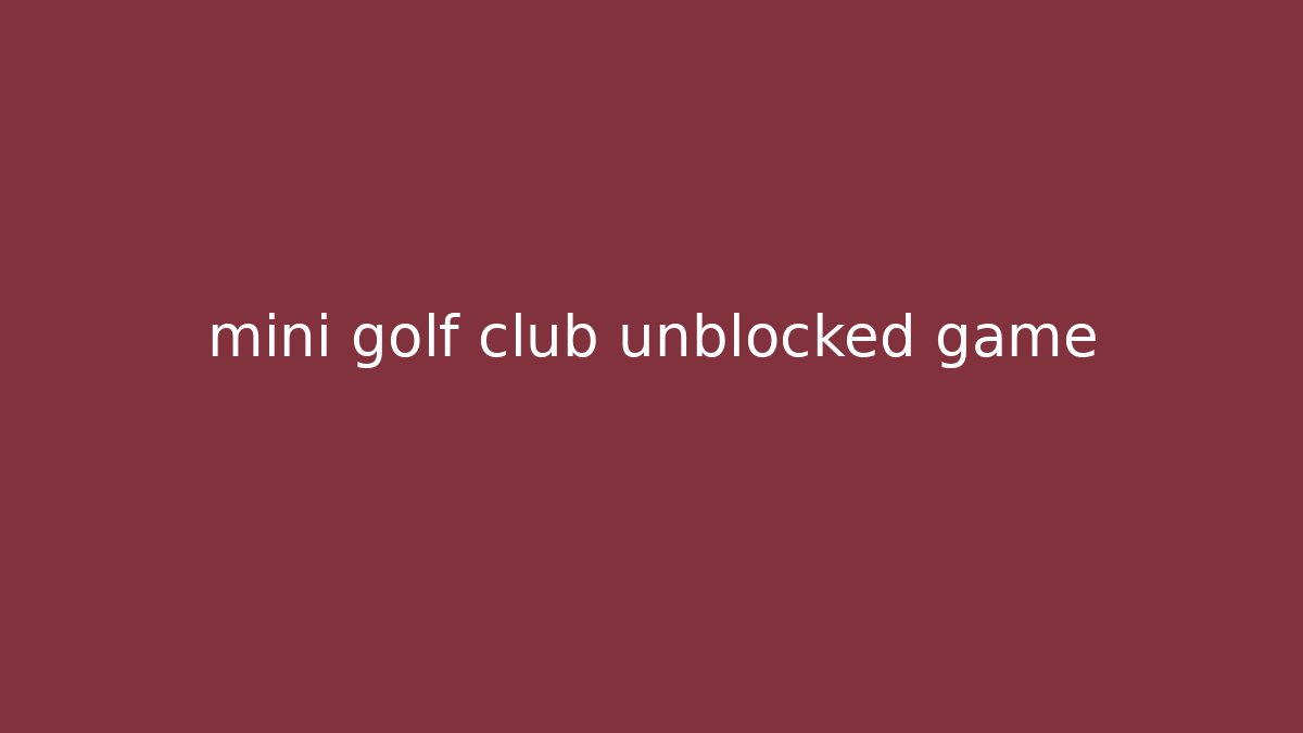 mini golf club unblocked game