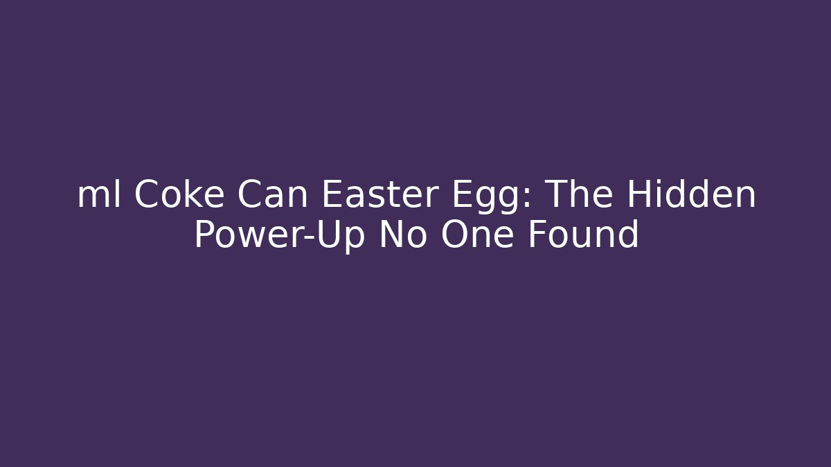 ml Coke Can Easter Egg: The Hidden Power-Up No One Found - Critter Realm
