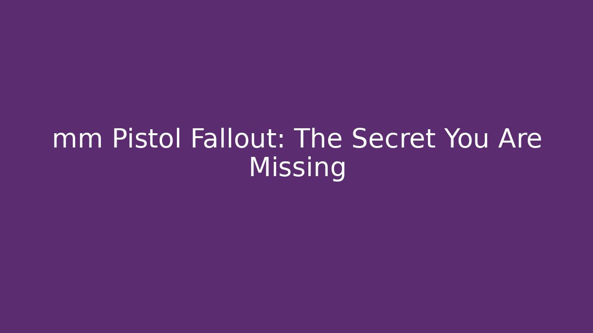 mm Pistol Fallout: The Secret You Are Missing - Critter Realm