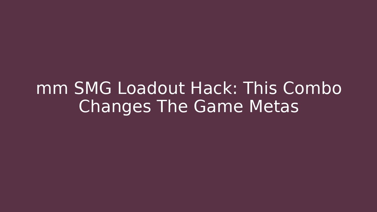 mm SMG Loadout Hack: This Combo Changes The Game Metas