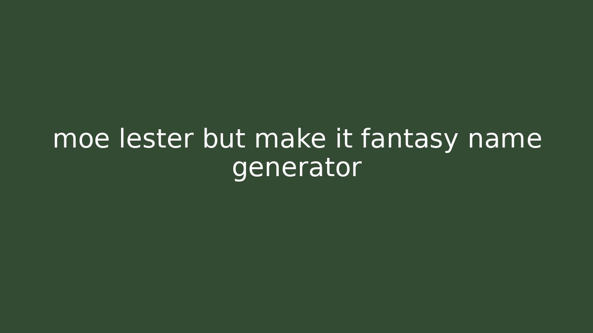 moe lester but make it fantasy name generator