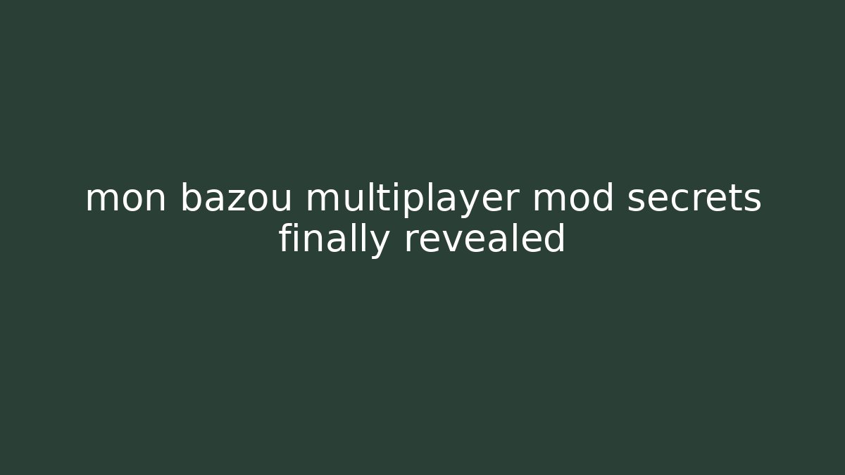 mon bazou multiplayer mod secrets finally revealed