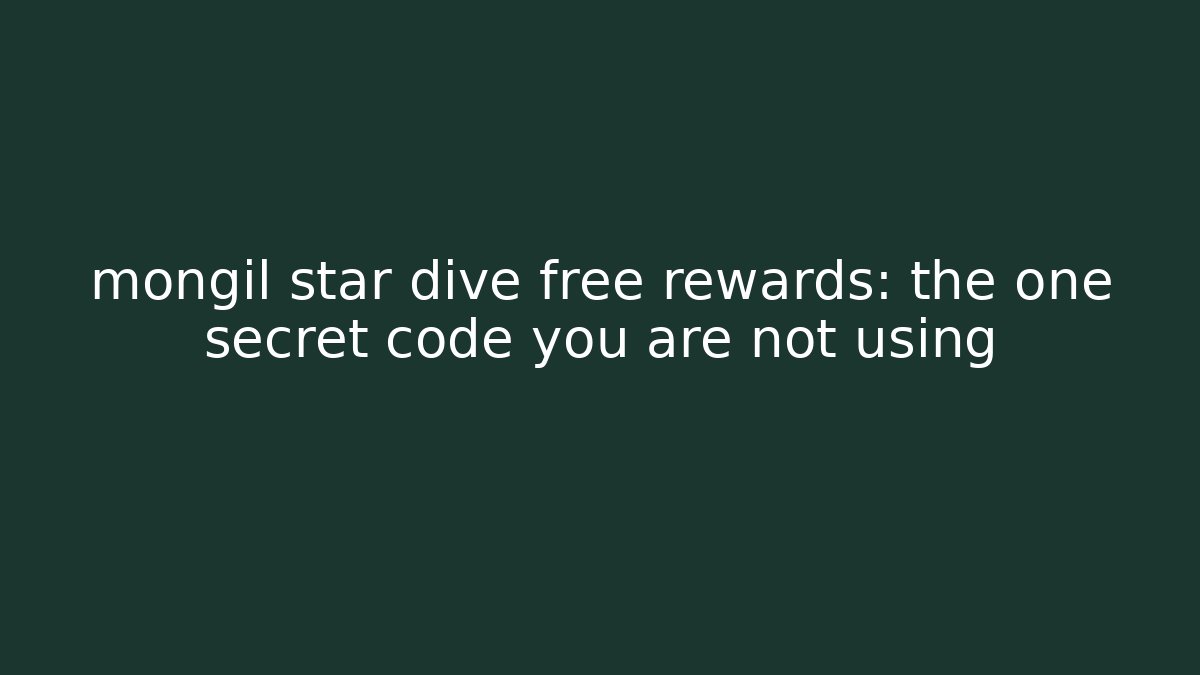 mongil star dive free rewards: the one secret code you are not using