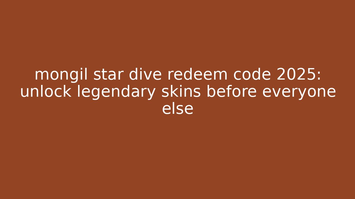 mongil star dive redeem code 2025: unlock legendary skins before everyone else
