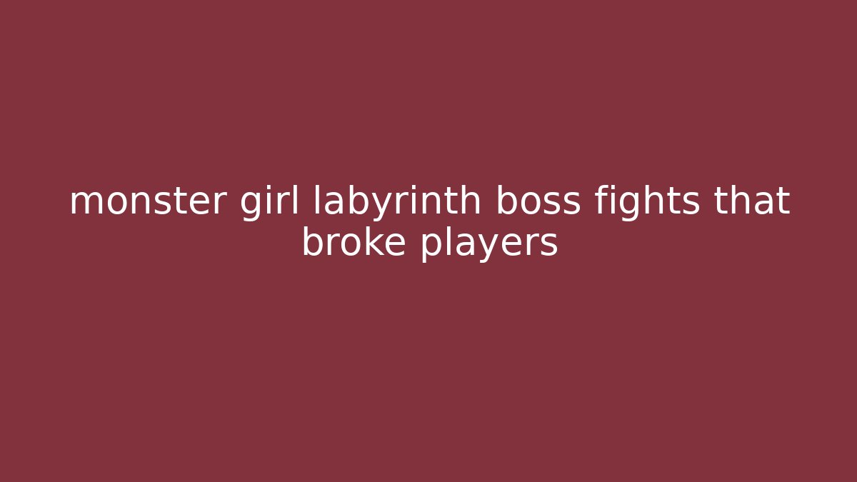 monster girl labyrinth boss fights that broke players