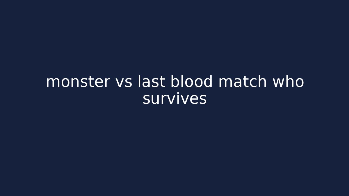 monster vs last blood match who survives
