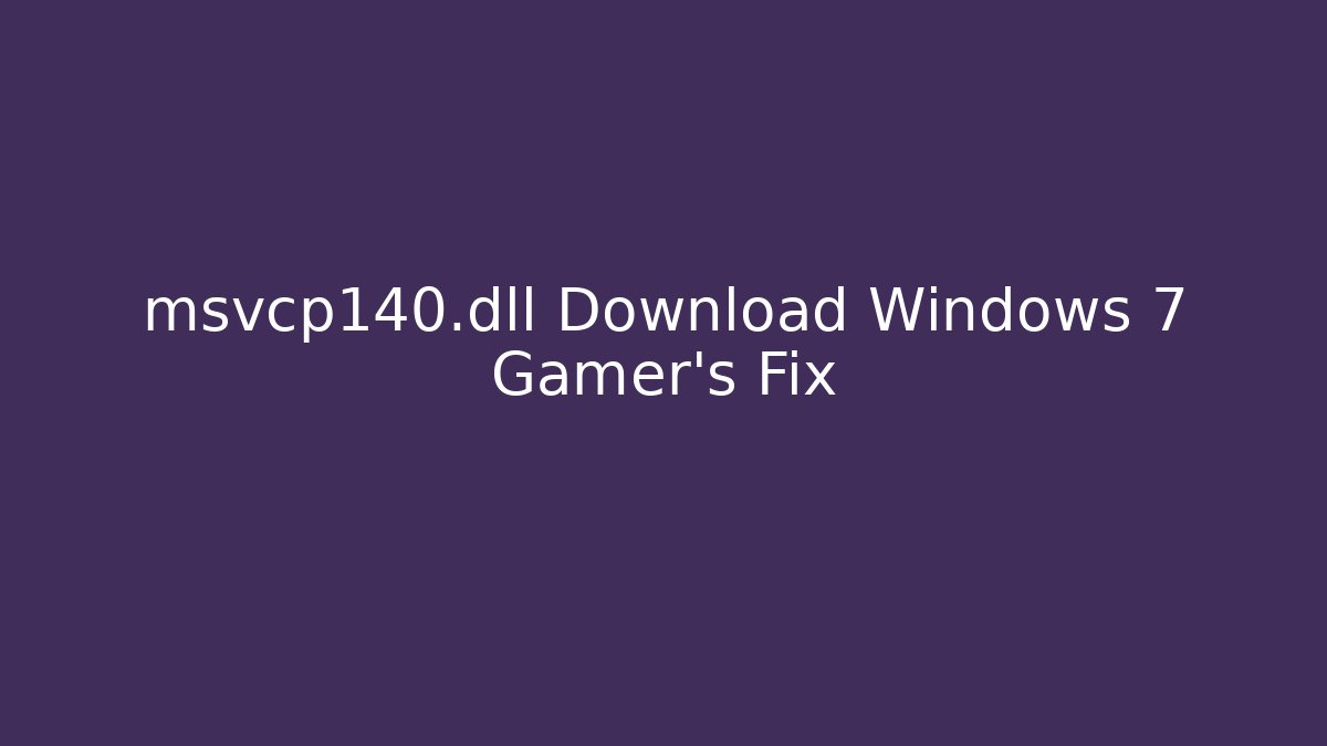 msvcp140.dll Download Windows 7 Gamer's Fix