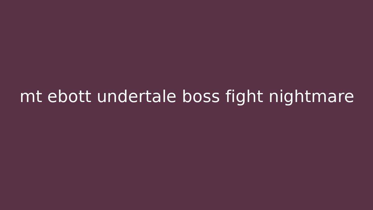 mt ebott undertale boss fight nightmare