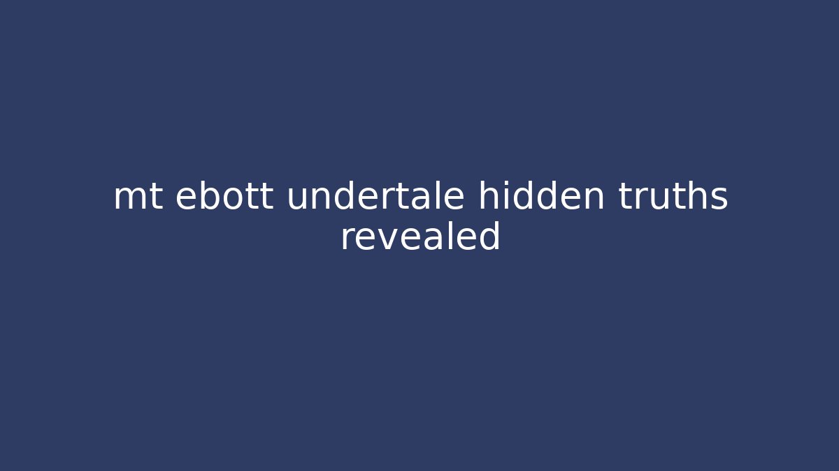 mt ebott undertale hidden truths revealed