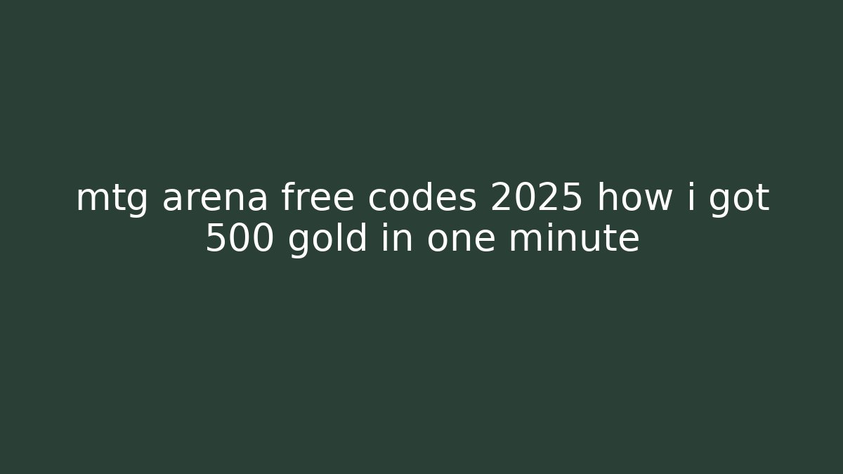 mtg arena free codes 2025 how i got 500 gold in one minute - Critter Realm