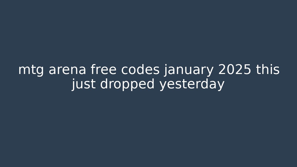 mtg arena free codes january 2025 this just dropped yesterday