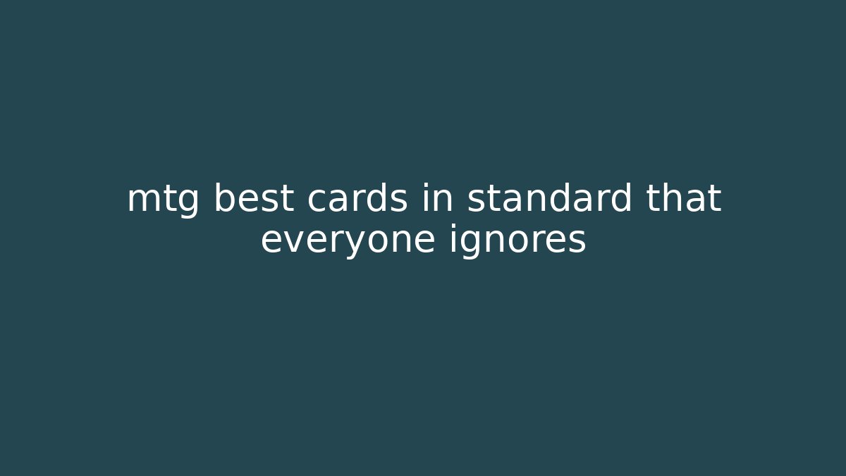 mtg best cards in standard that everyone ignores