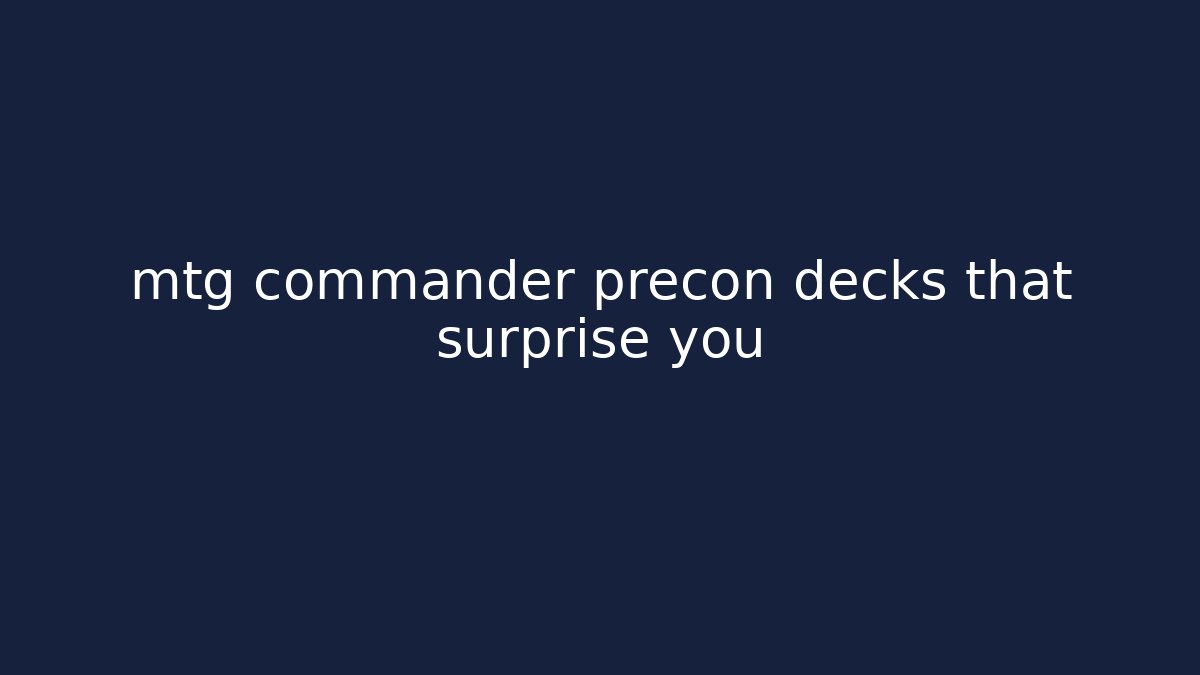 mtg commander precon decks that surprise you