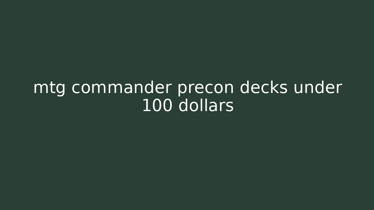 mtg commander precon decks under 100 dollars - Critter Realm