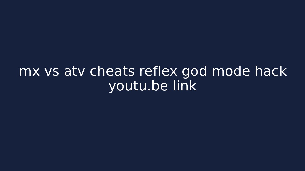 mx vs atv cheats reflex god mode hack youtu.be link