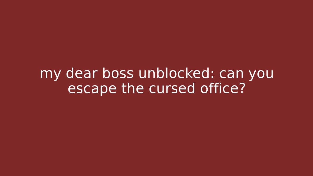 my dear boss unblocked: can you escape the cursed office? - Critter Realm