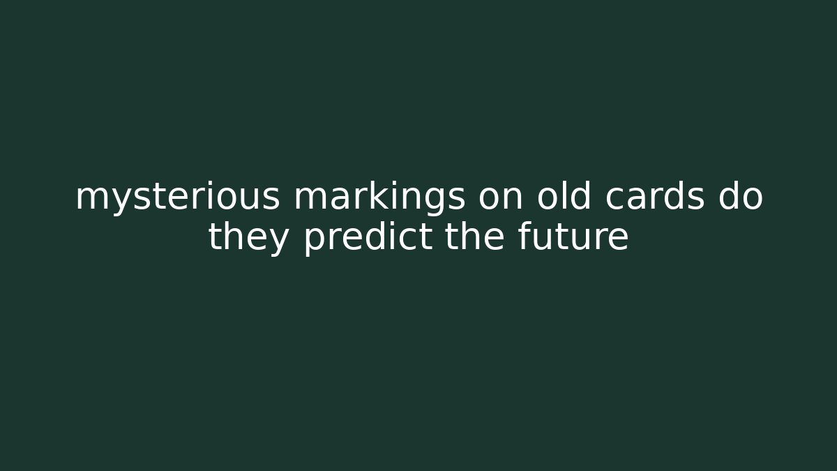 mysterious markings on old cards do they predict the future