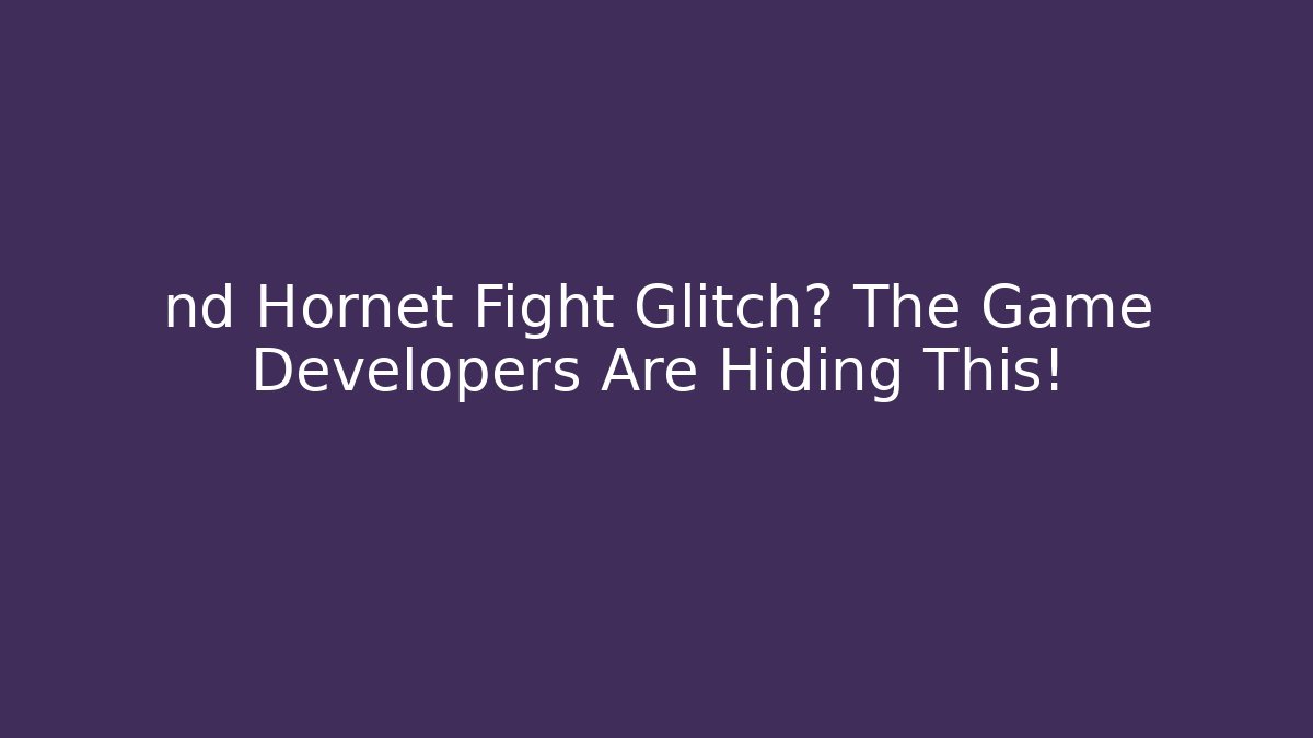 nd Hornet Fight Glitch? The Game Developers Are Hiding This! - Critter Realm