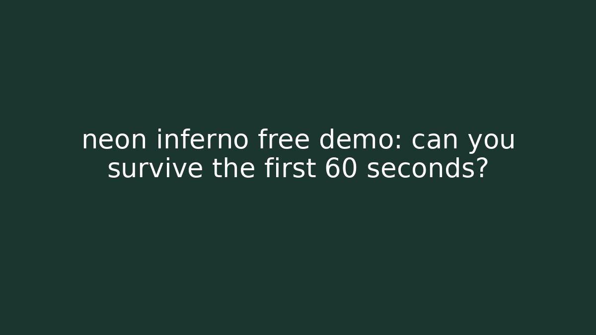 neon inferno free demo: can you survive the first 60 seconds?
