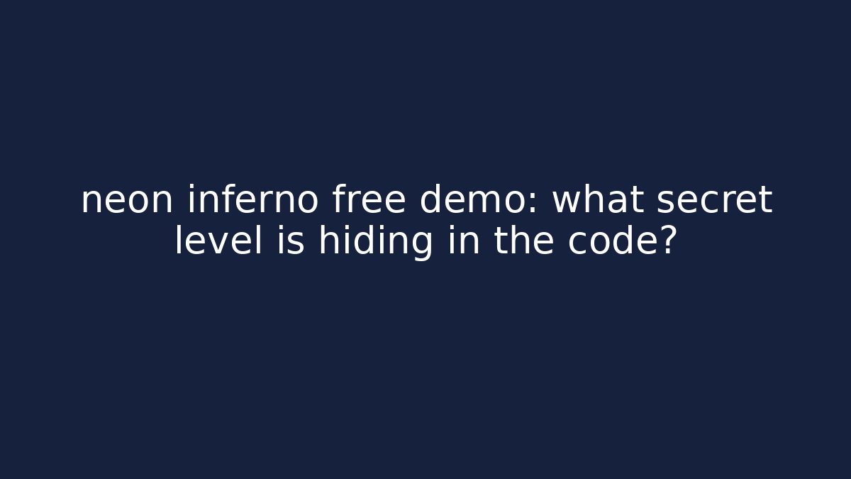 neon inferno free demo: what secret level is hiding in the code?
