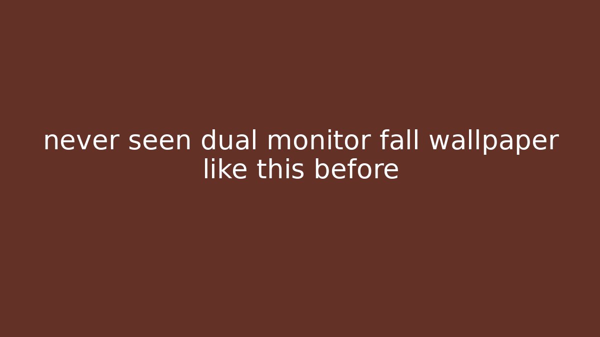 never seen dual monitor fall wallpaper like this before