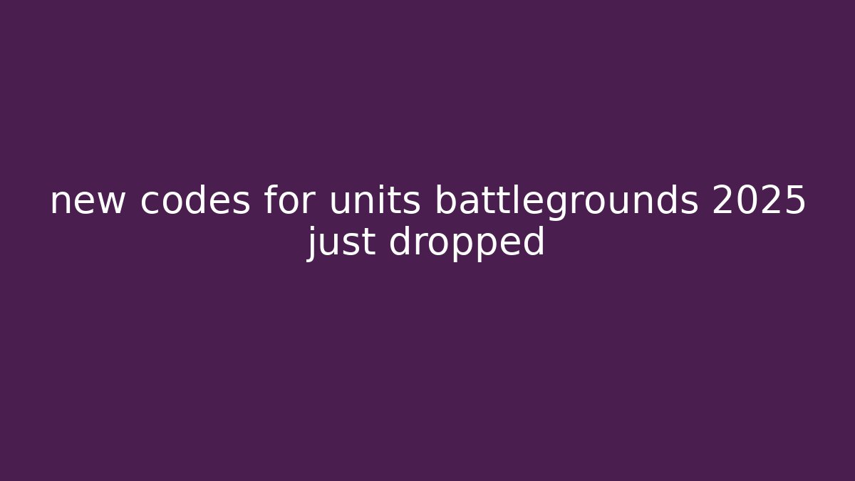 new codes for units battlegrounds 2025 just dropped