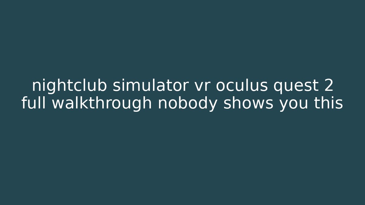 nightclub simulator vr oculus quest 2 full walkthrough nobody shows you this