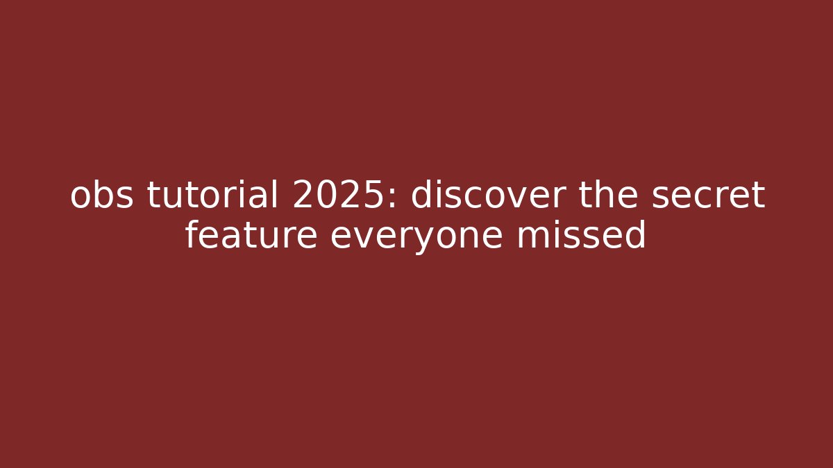obs tutorial 2025: discover the secret feature everyone missed