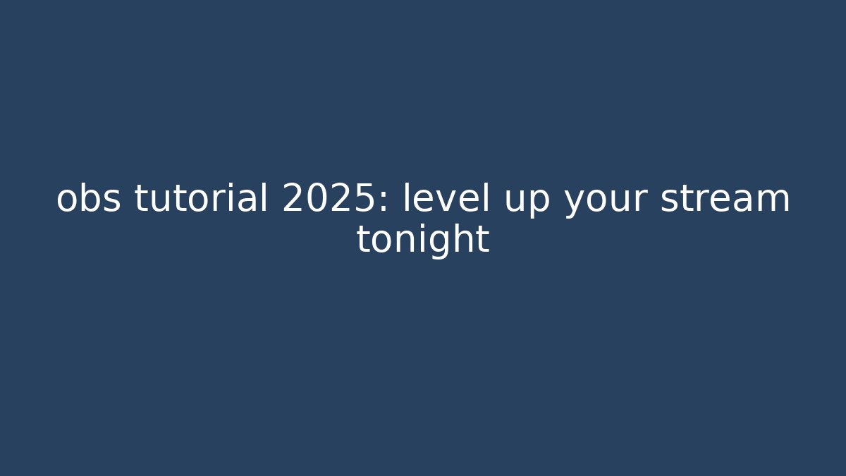 obs tutorial 2025: level up your stream tonight - Critter Realm