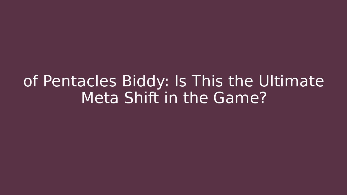 of Pentacles Biddy: Is This the Ultimate Meta Shift in the Game?