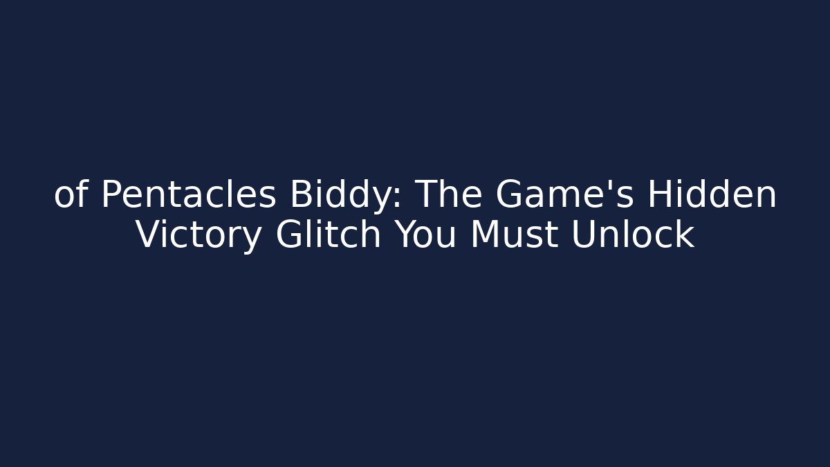 of Pentacles Biddy: The Game's Hidden Victory Glitch You Must Unlock