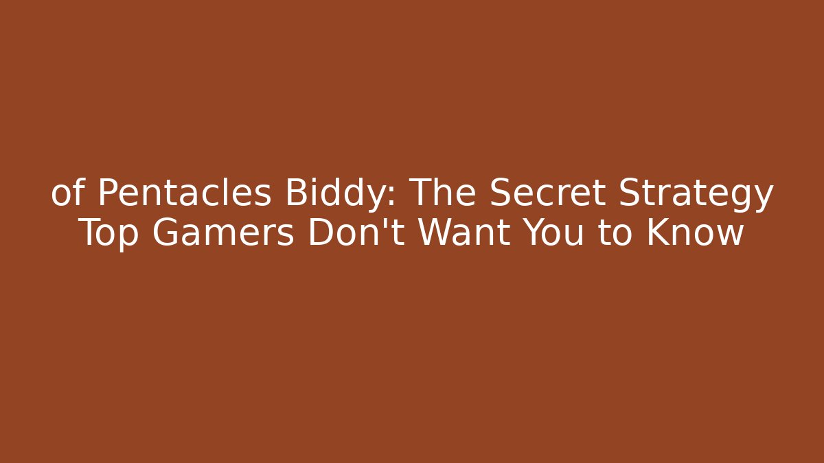 of Pentacles Biddy: The Secret Strategy Top Gamers Don't Want You to Know