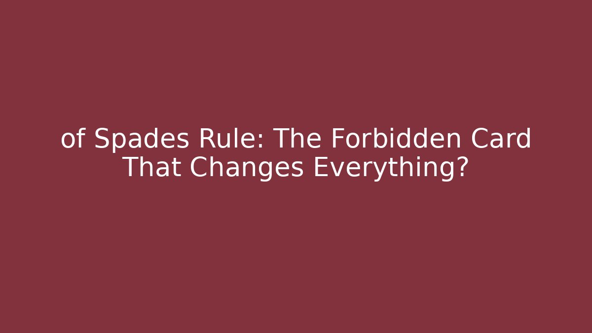 of Spades Rule: The Forbidden Card That Changes Everything?