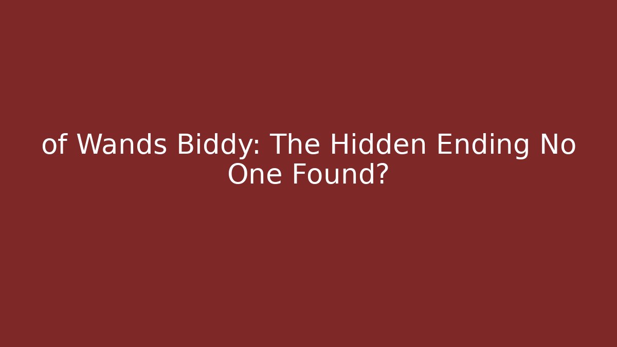 of Wands Biddy: The Hidden Ending No One Found? - Critter Realm