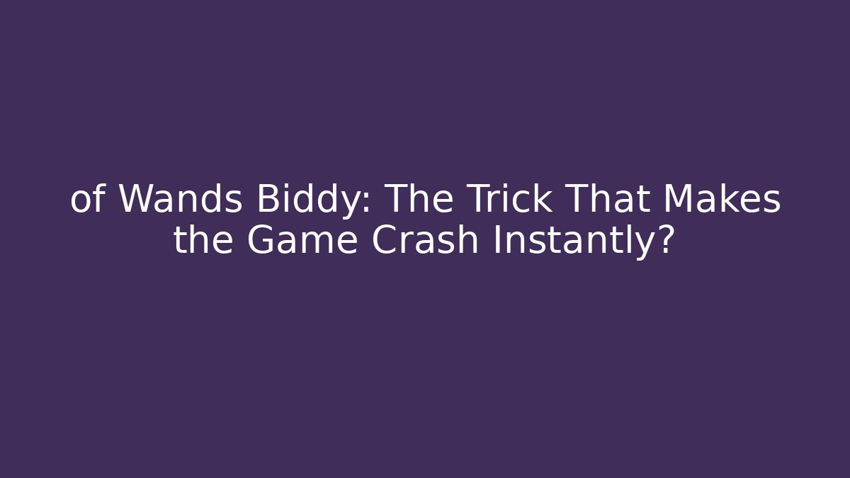 of Wands Biddy: The Trick That Makes the Game Crash Instantly?