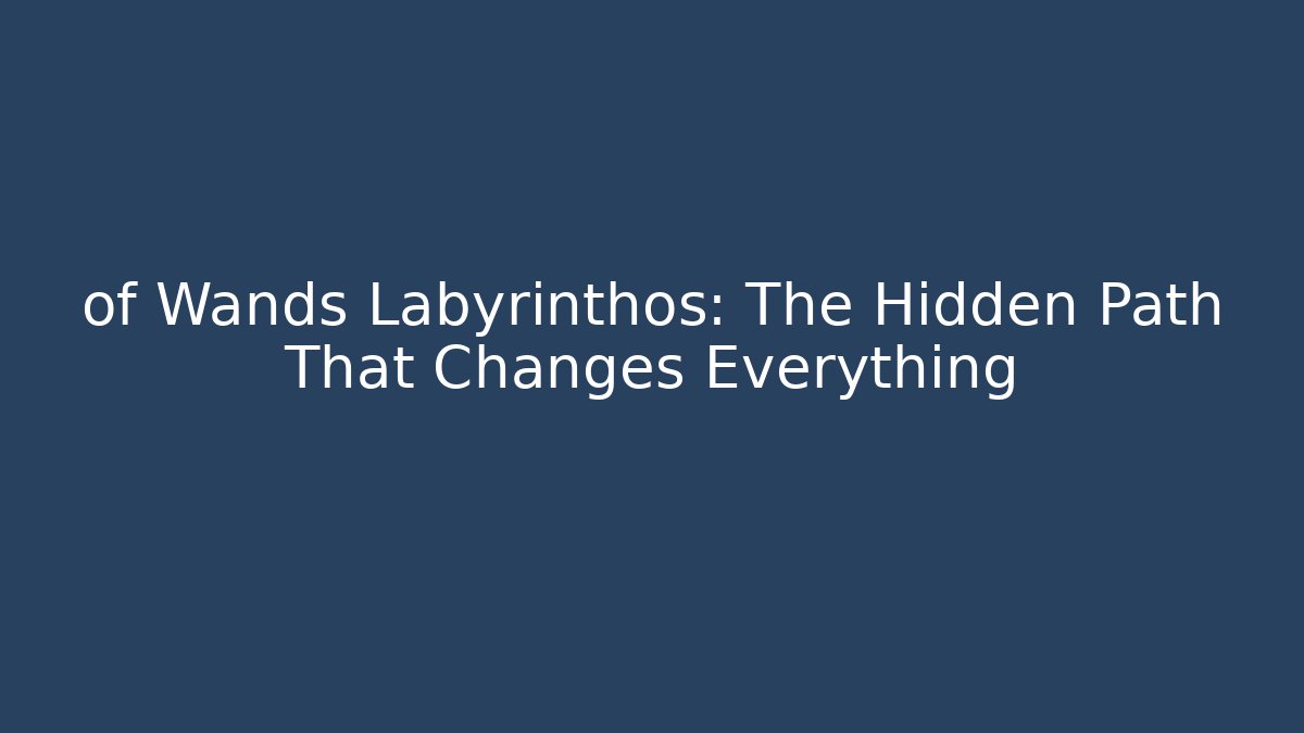 of Wands Labyrinthos: The Hidden Path That Changes Everything - Critter Realm