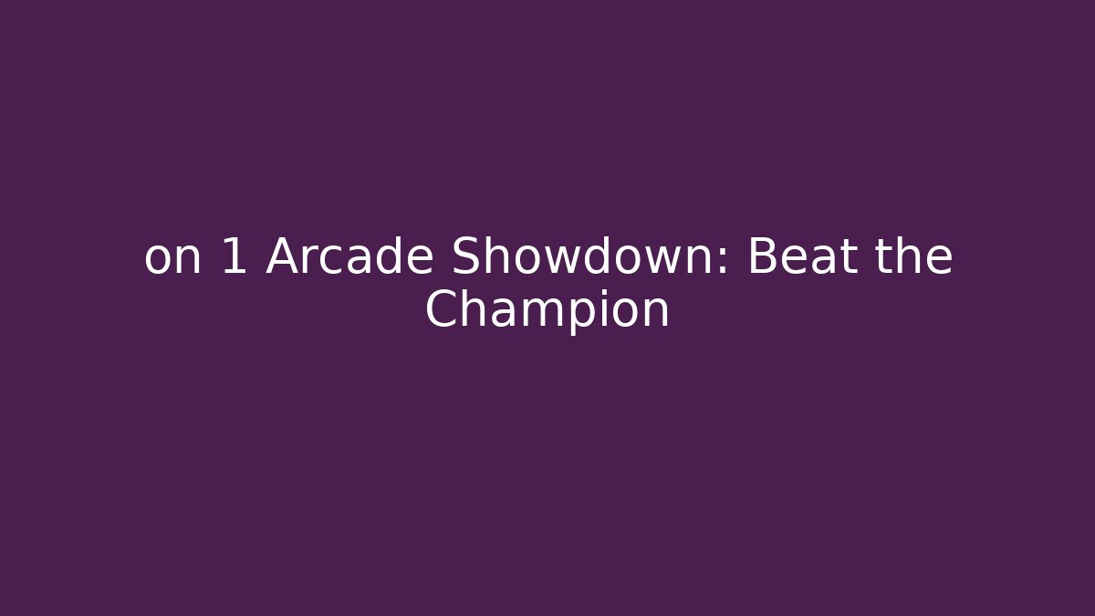 on 1 Arcade Showdown: Beat the Champion