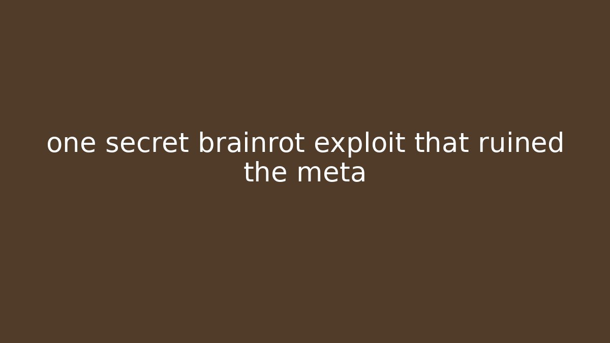 one secret brainrot exploit that ruined the meta