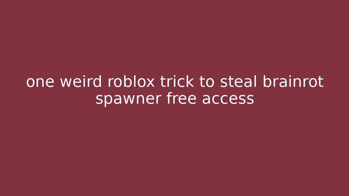 one weird roblox trick to steal brainrot spawner free access