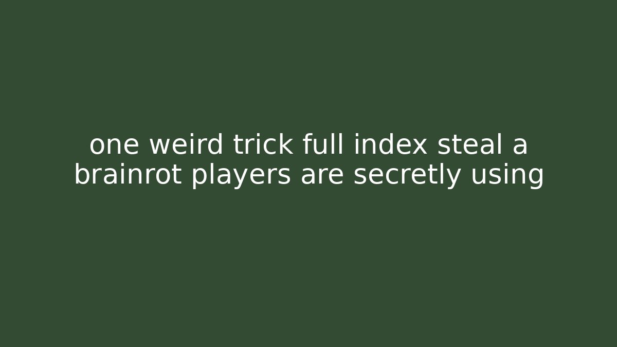one weird trick full index steal a brainrot players are secretly using